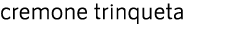 cremone trinqueta